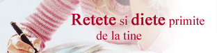Retete si diete primite de la tine. Propune o reteta sau dieta.